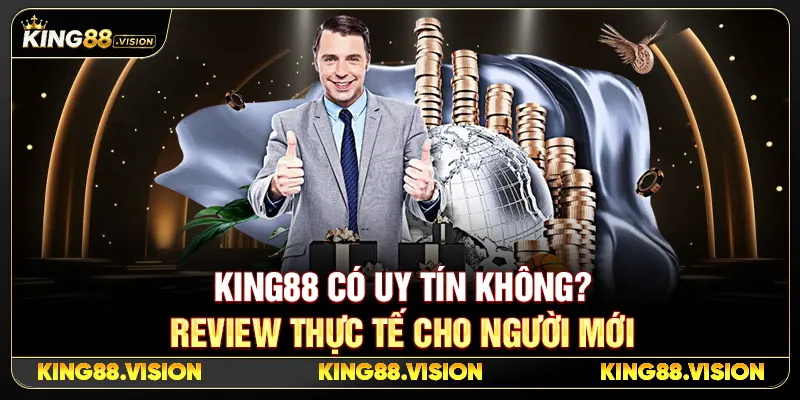 King88 Có Uy Tín Không? Review Thực Tế Cho Người Mới 1 King88 Có Uy Tín Không? Review Thực Tế Cho Người Mới