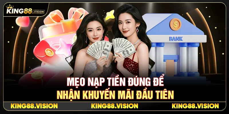Nạp Tiền King88 Nhanh, Không Treo Lệnh Cho Người Mới 4 Mẹo Nạp Tiền Đúng Để Nhận Khuyến Mãi Đầu Tiên