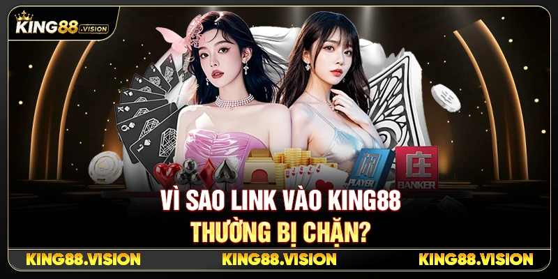 Link Vào King88 Mới Nhất – Cách Truy Cập Không Bị Chặn 2 Vì Sao Link Vào King88 Thường Bị Chặn?